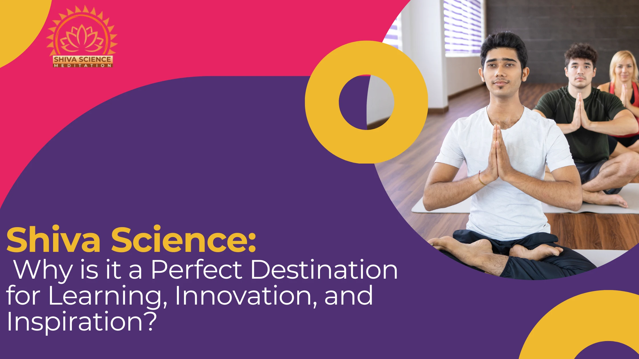 Shiva Science Why is it a Perfect Destination for Learning, Innovation, and Inspiration