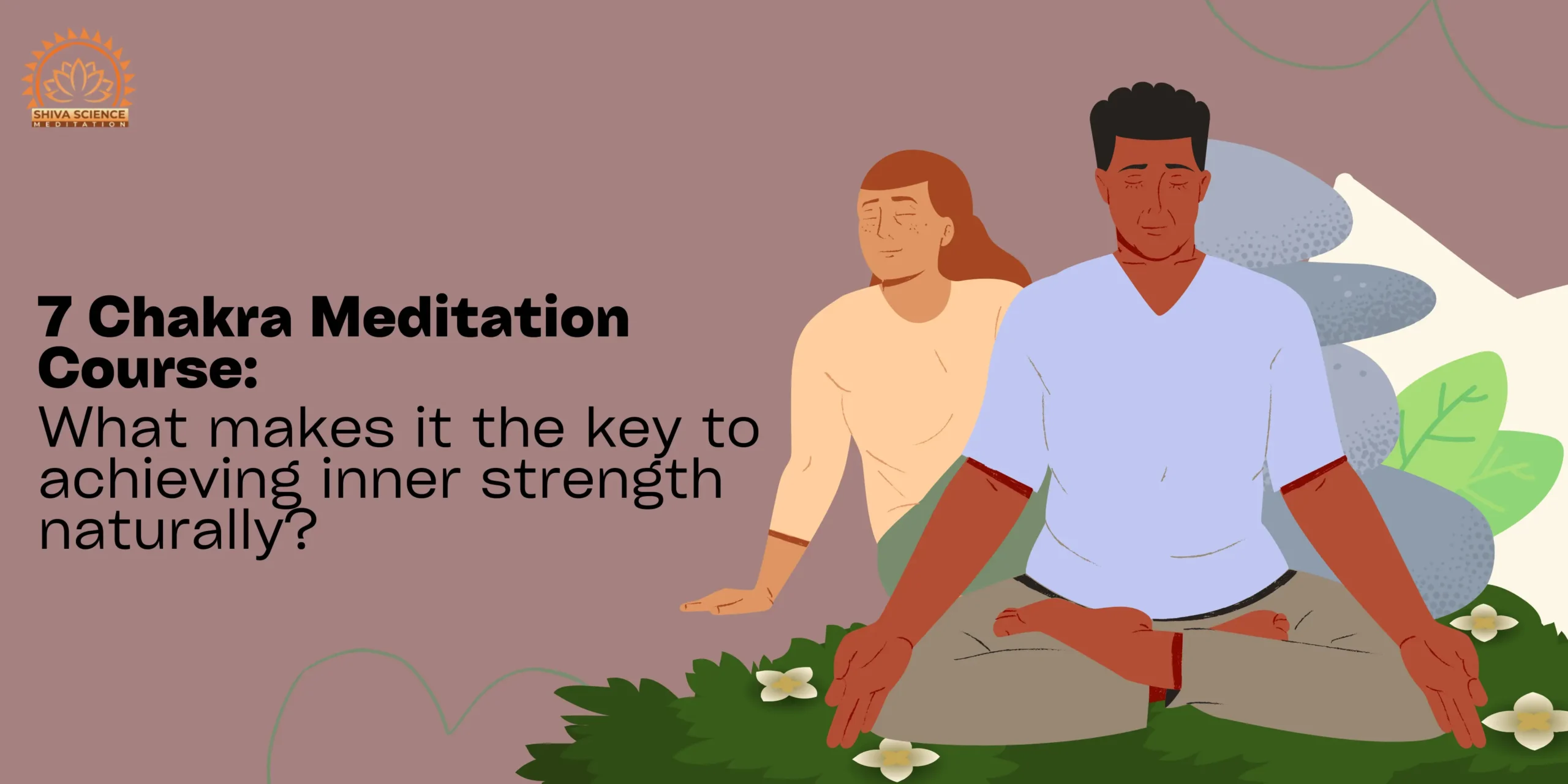 7 Chakra Meditation Course What makes it the key to achieving inner strength naturally