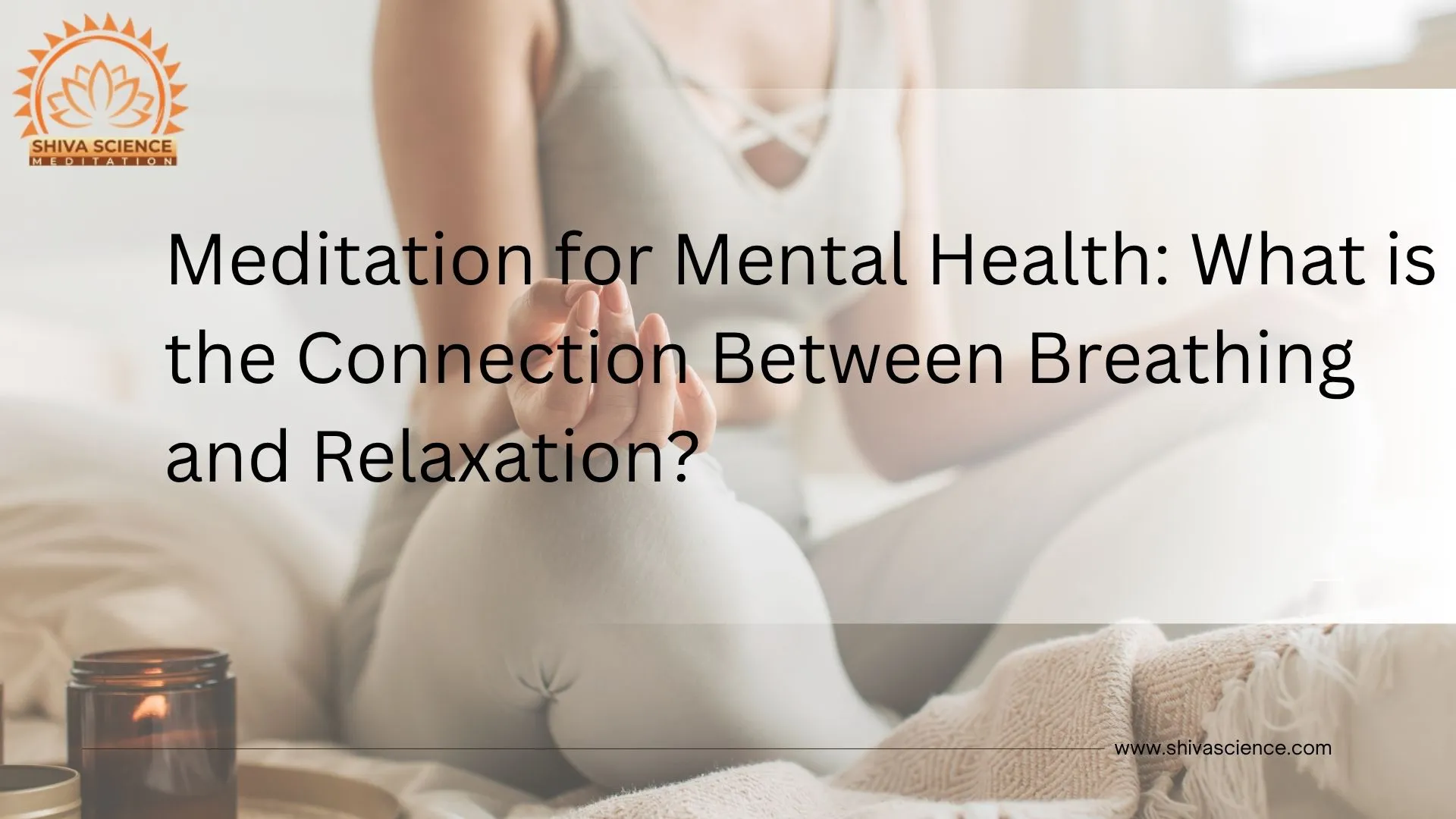 Meditation for Mental Health What is the connection between breathing and relaxation