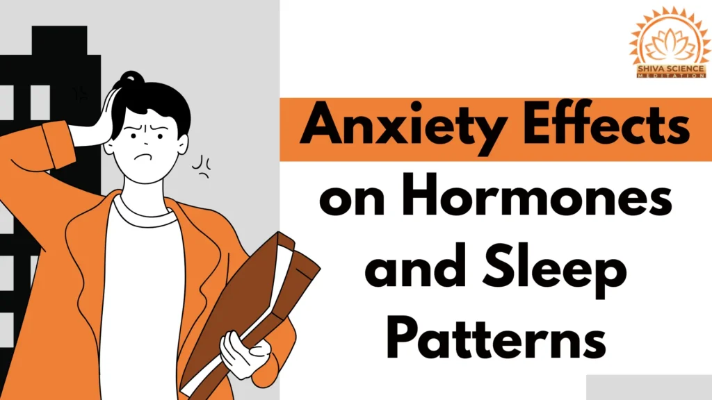 Anxiety Effects On Hormones and Sleep Patterns