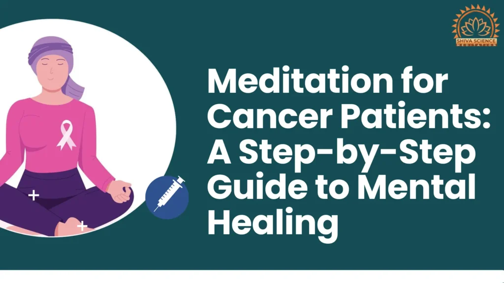 Meditation for Cancer Patients: A Step-by-Step Guide to Mental Healing